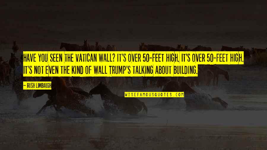 Desists Crossword Quotes By Rush Limbaugh: Have you seen the Vatican wall? It's over
