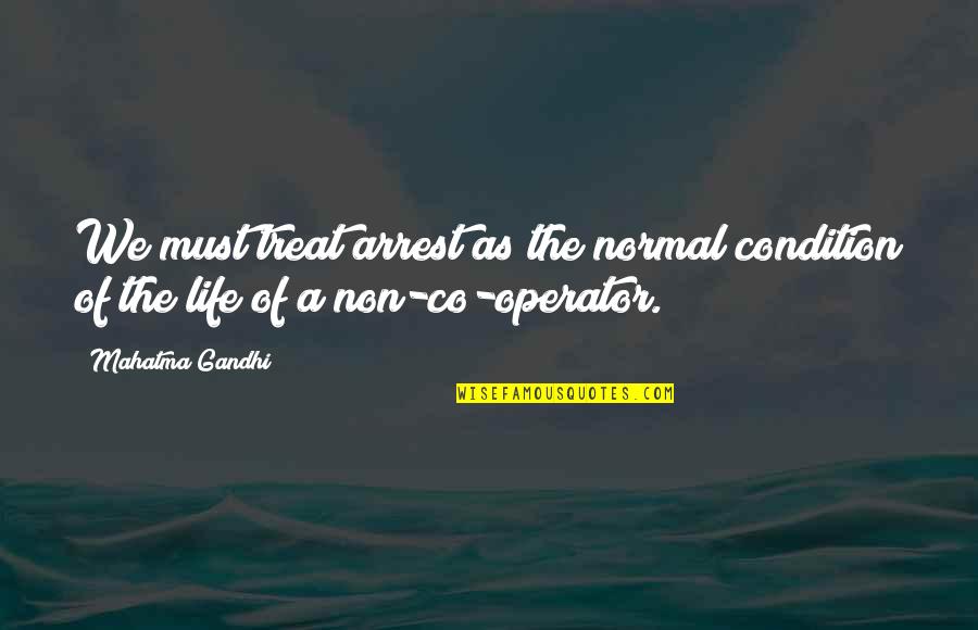 Desisyon Kahulugan Quotes By Mahatma Gandhi: We must treat arrest as the normal condition
