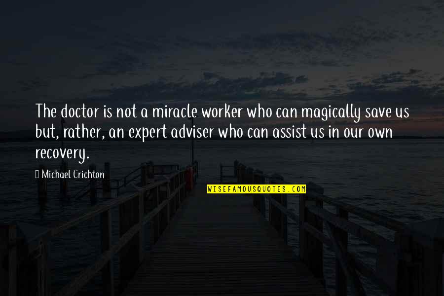 Desisyon Kahulugan Quotes By Michael Crichton: The doctor is not a miracle worker who Desisyon Kahulugan Quotes By Michael Crichton: The doctor is not a miracle worker who
