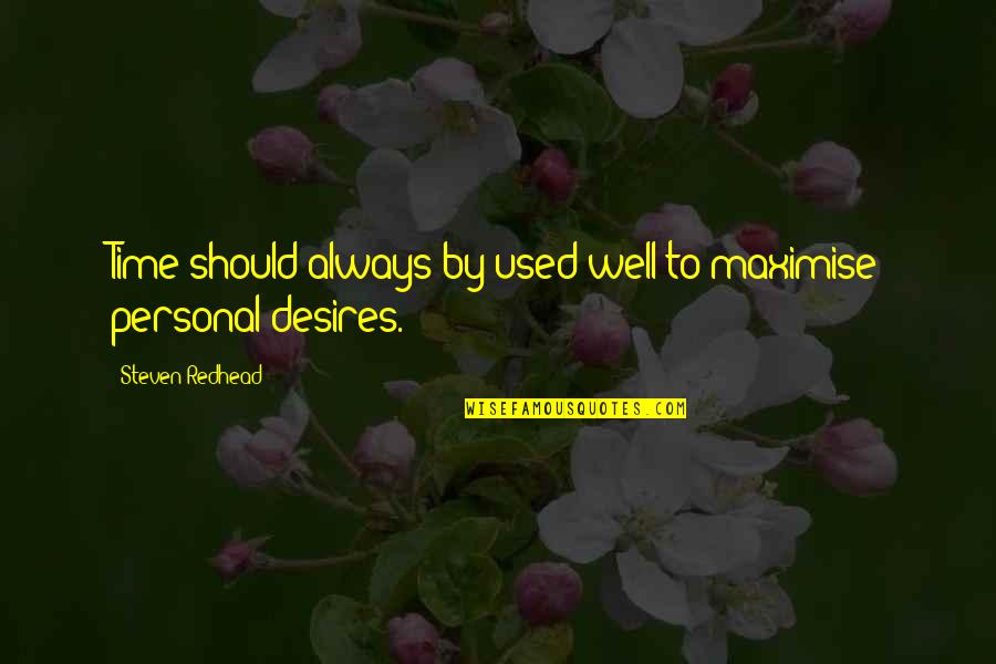 Desitny Quotes By Steven Redhead: Time should always by used well to maximise Desitny Quotes By Steven Redhead: Time should always by used well to maximise