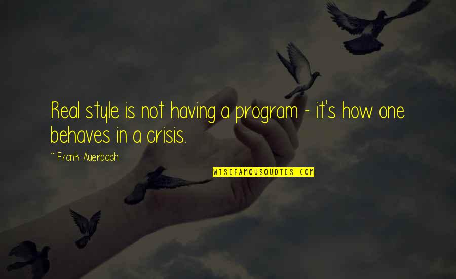 Desjardin Quotes By Frank Auerbach: Real style is not having a program -
