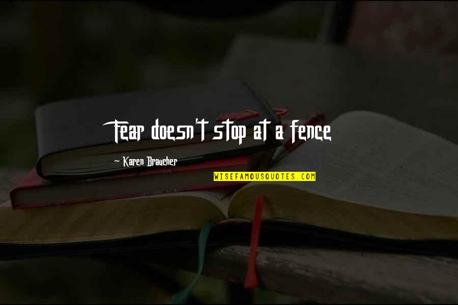 Desjardin Quotes By Karen Braucher: Fear doesn't stop at a fence Desjardin Quotes By Karen Braucher: Fear doesn't stop at a fence