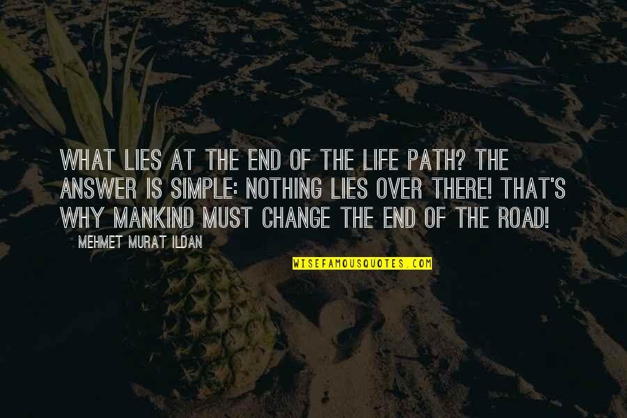 Desjardin Quotes By Mehmet Murat Ildan: What lies at the end of the life Desjardin Quotes By Mehmet Murat Ildan: What lies at the end of the life