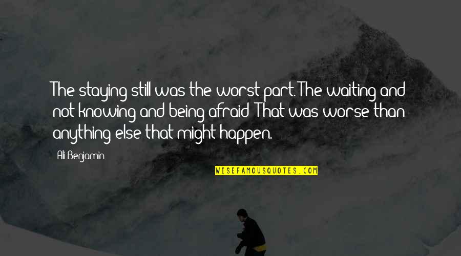 Desjardins Insurance Quote Quotes By Ali Benjamin: The staying still was the worst part. The