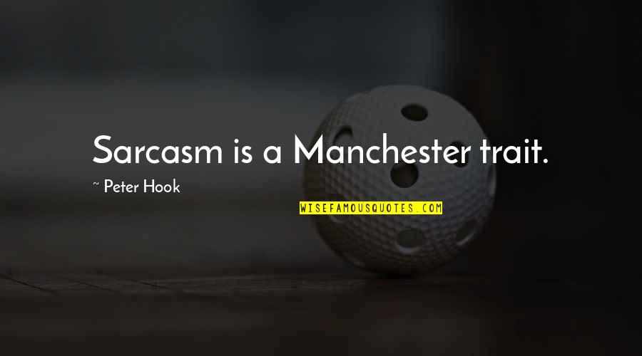 Desjarlais Abortion Quotes By Peter Hook: Sarcasm is a Manchester trait. Desjarlais Abortion Quotes By Peter Hook: Sarcasm is a Manchester trait.