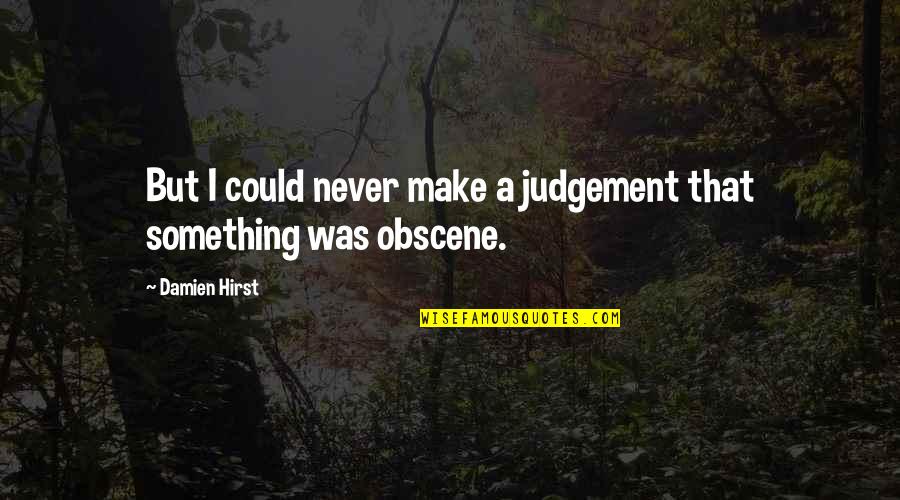 Desjarlais For Congress Quotes By Damien Hirst: But I could never make a judgement that