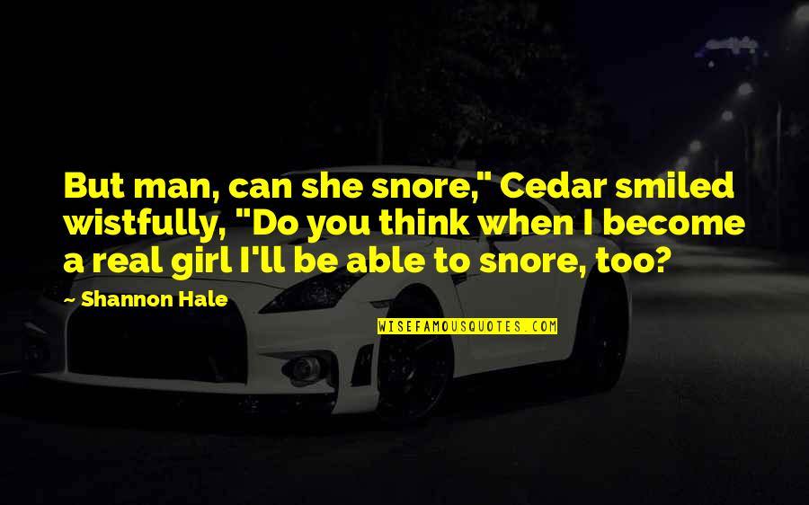 Desk Calendar Inspirational Quotes By Shannon Hale: But man, can she snore," Cedar smiled wistfully, Desk Calendar Inspirational Quotes By Shannon Hale: But man, can she snore," Cedar smiled wistfully,