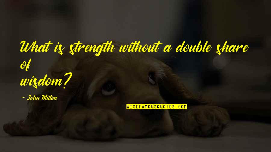 Desk Inspirational Quotes By John Milton: What is strength without a double share of Desk Inspirational Quotes By John Milton: What is strength without a double share of