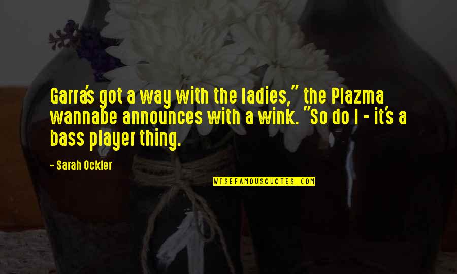 Desk Inspirational Quotes By Sarah Ockler: Garra's got a way with the ladies," the Desk Inspirational Quotes By Sarah Ockler: Garra's got a way with the ladies," the