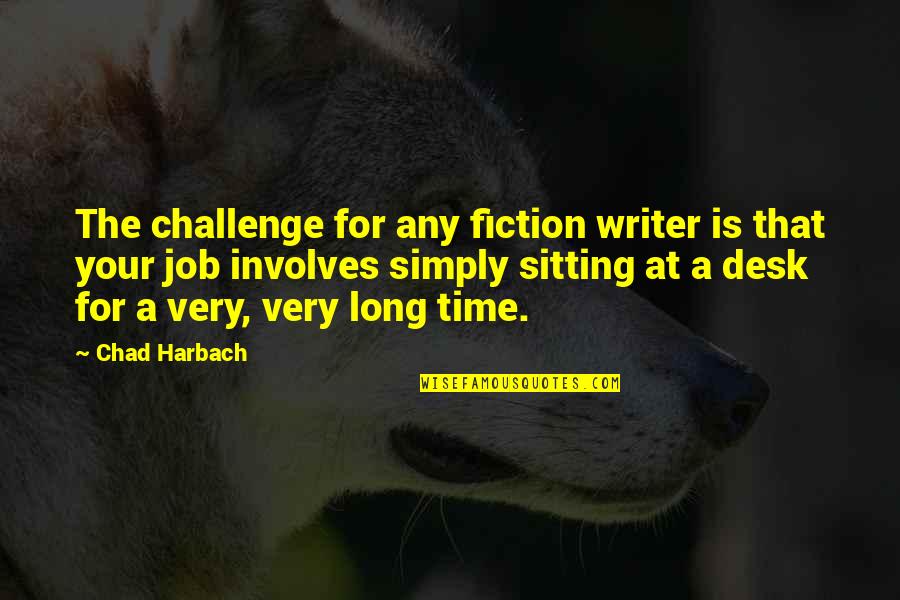 Desk Jobs Quotes By Chad Harbach: The challenge for any fiction writer is that