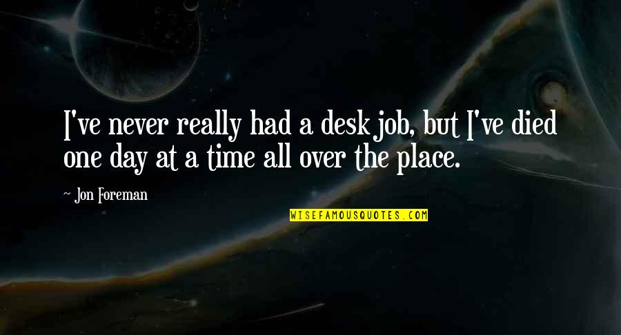 Desk Jobs Quotes By Jon Foreman: I've never really had a desk job, but