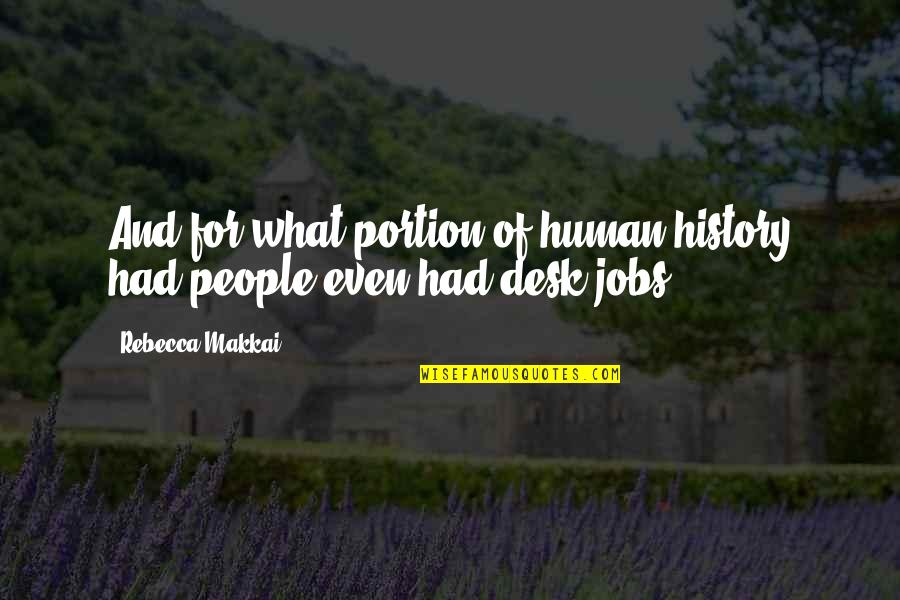 Desk Jobs Quotes By Rebecca Makkai: And for what portion of human history had
