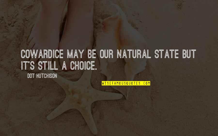 Desk Organization Quotes By Dot Hutchison: Cowardice may be our natural state but it's