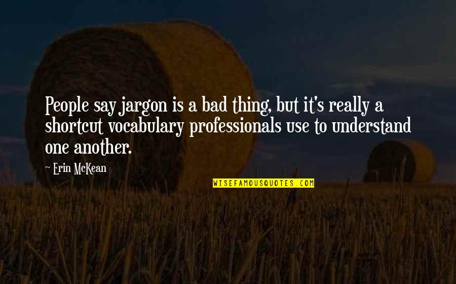 Desk Organization Quotes By Erin McKean: People say jargon is a bad thing, but