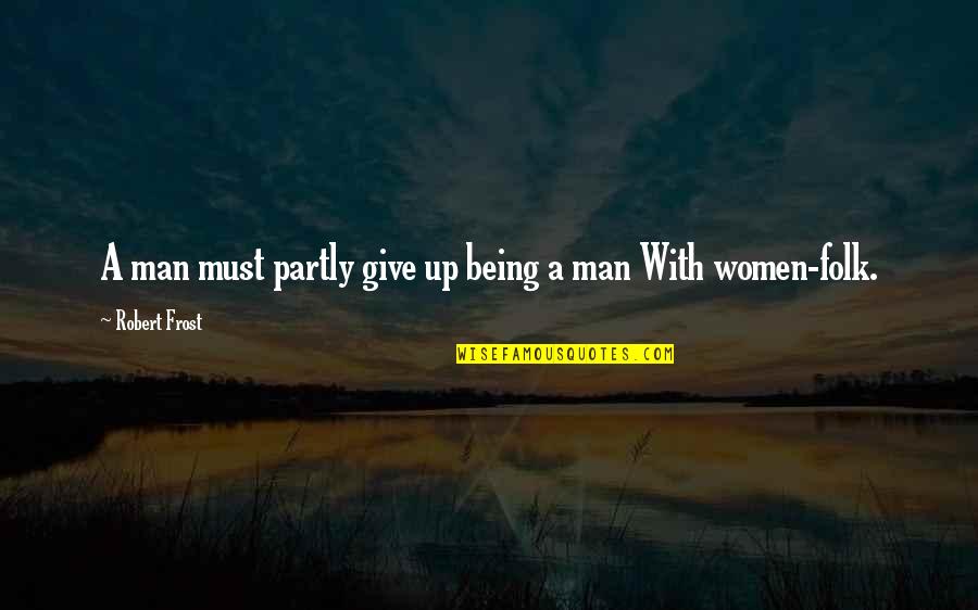 Desk Plaques Quotes By Robert Frost: A man must partly give up being a