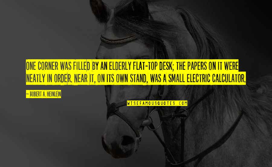 Desk Quotes By Robert A. Heinlein: One corner was filled by an elderly flat-top Desk Quotes By Robert A. Heinlein: One corner was filled by an elderly flat-top
