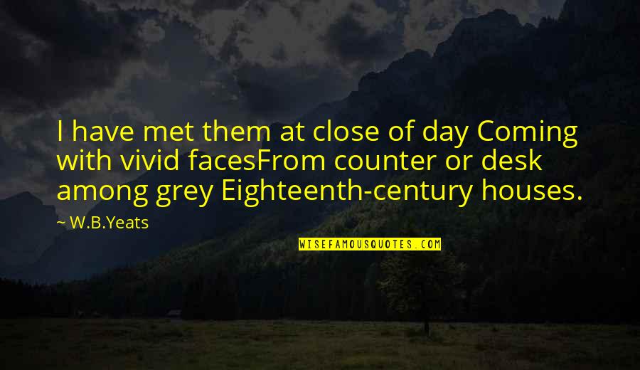 Desk Quotes By W.B.Yeats: I have met them at close of day Desk Quotes By W.B.Yeats: I have met them at close of day