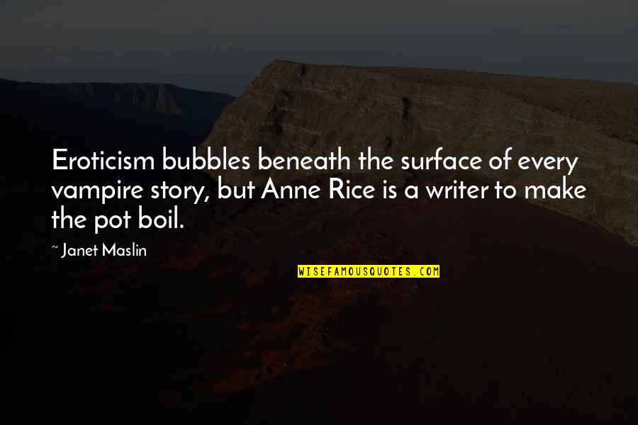 Deskevich Quotes By Janet Maslin: Eroticism bubbles beneath the surface of every vampire