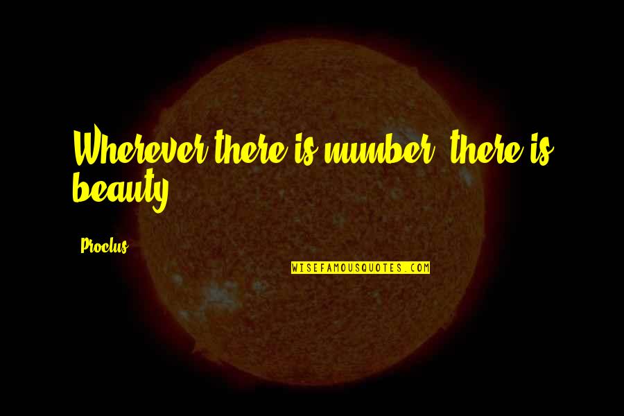 Deskilled Quotes By Proclus: Wherever there is number, there is beauty.