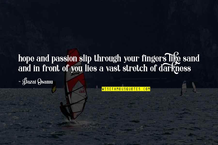 Deskism Quotes By Dazai Osamu: hope and passion slip through your fingers like