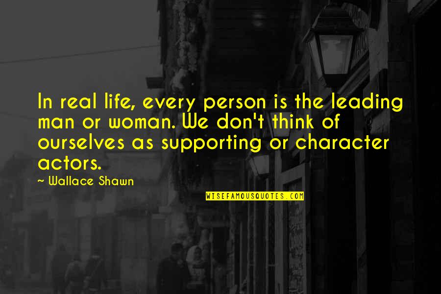 Deskovic Palace Quotes By Wallace Shawn: In real life, every person is the leading