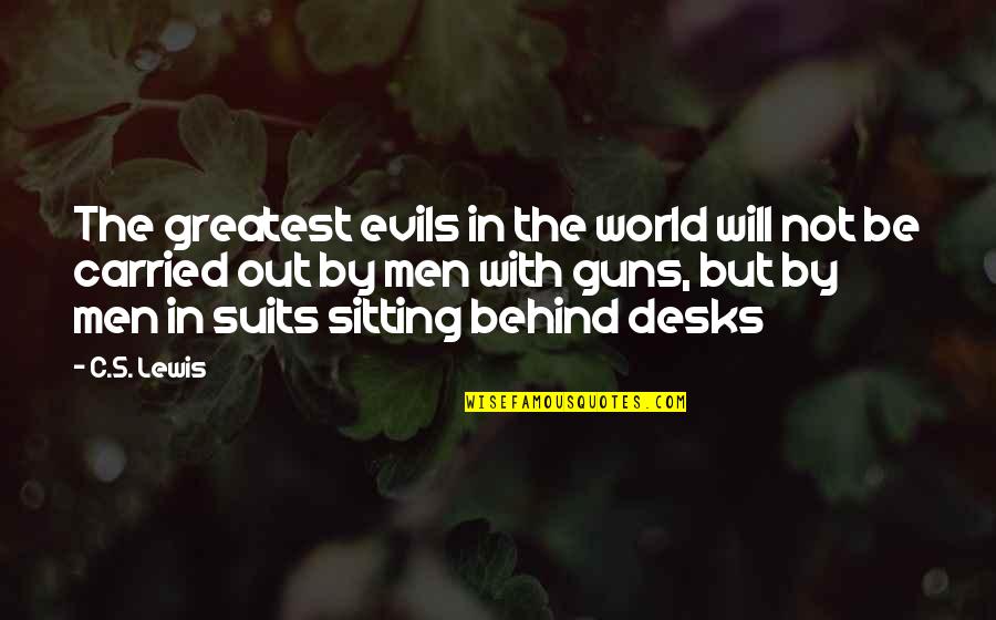 Desks Quotes By C.S. Lewis: The greatest evils in the world will not