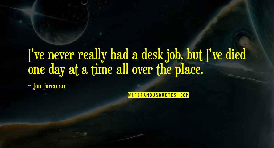 Desks Quotes By Jon Foreman: I've never really had a desk job, but