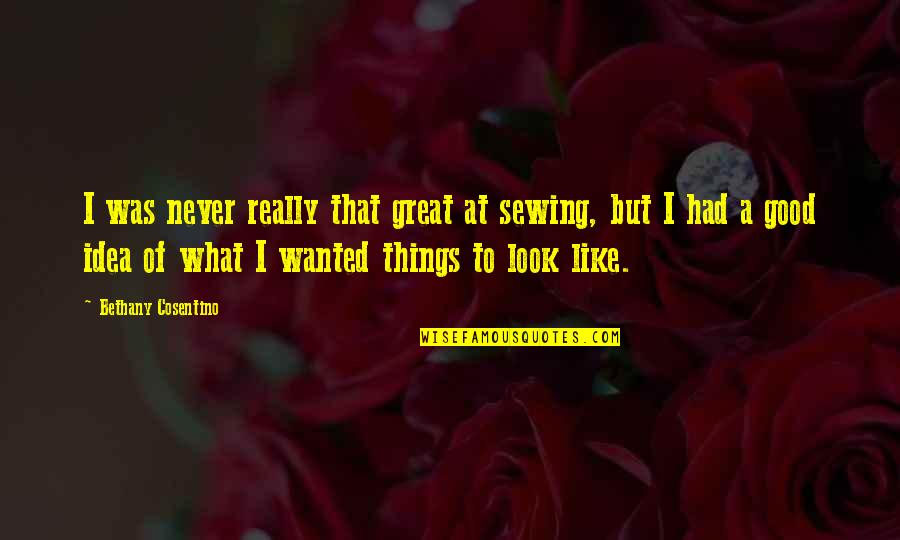 Desktop Central Quotes By Bethany Cosentino: I was never really that great at sewing,