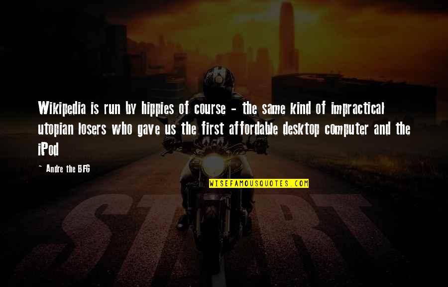 Desktop Quotes By Andre The BFG: Wikipedia is run by hippies of course - Desktop Quotes By Andre The BFG: Wikipedia is run by hippies of course -
