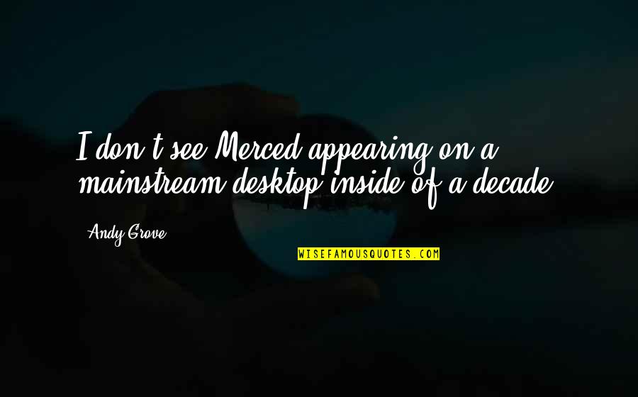 Desktop Quotes By Andy Grove: I don't see Merced appearing on a mainstream