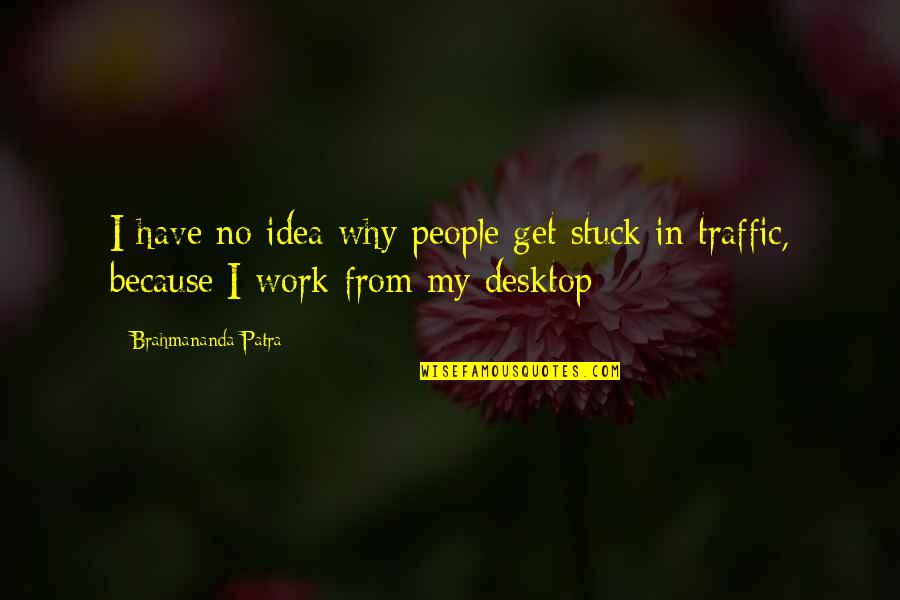 Desktop Quotes By Brahmananda Patra: I have no idea why people get stuck