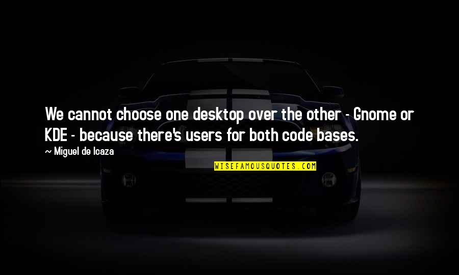 Desktop Quotes By Miguel De Icaza: We cannot choose one desktop over the other