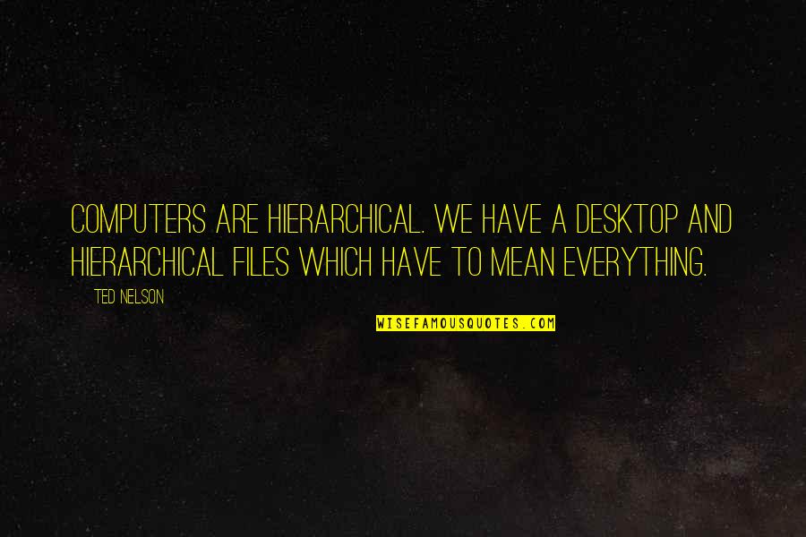 Desktop Quotes By Ted Nelson: Computers are hierarchical. We have a desktop and