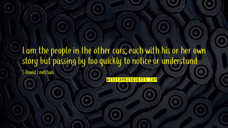 Desktopepics Quotes By David Levithan: I am the people in the other cars,
