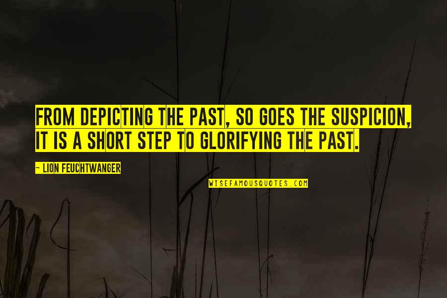 Deskundigen Quotes By Lion Feuchtwanger: From depicting the past, so goes the suspicion, Deskundigen Quotes By Lion Feuchtwanger: From depicting the past, so goes the suspicion,