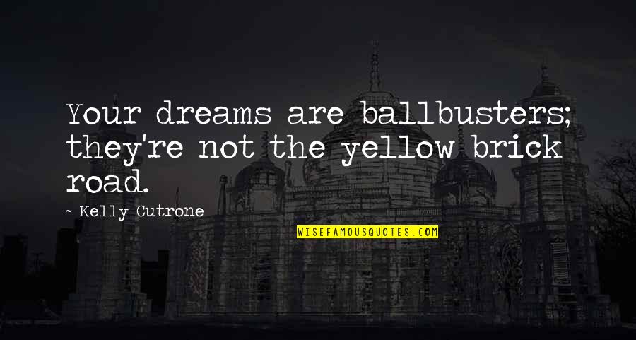 Deskur Aktor Quotes By Kelly Cutrone: Your dreams are ballbusters; they're not the yellow Deskur Aktor Quotes By Kelly Cutrone: Your dreams are ballbusters; they're not the yellow