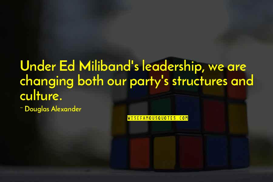 Deslarmesetdessaints Quotes By Douglas Alexander: Under Ed Miliband's leadership, we are changing both Deslarmesetdessaints Quotes By Douglas Alexander: Under Ed Miliband's leadership, we are changing both