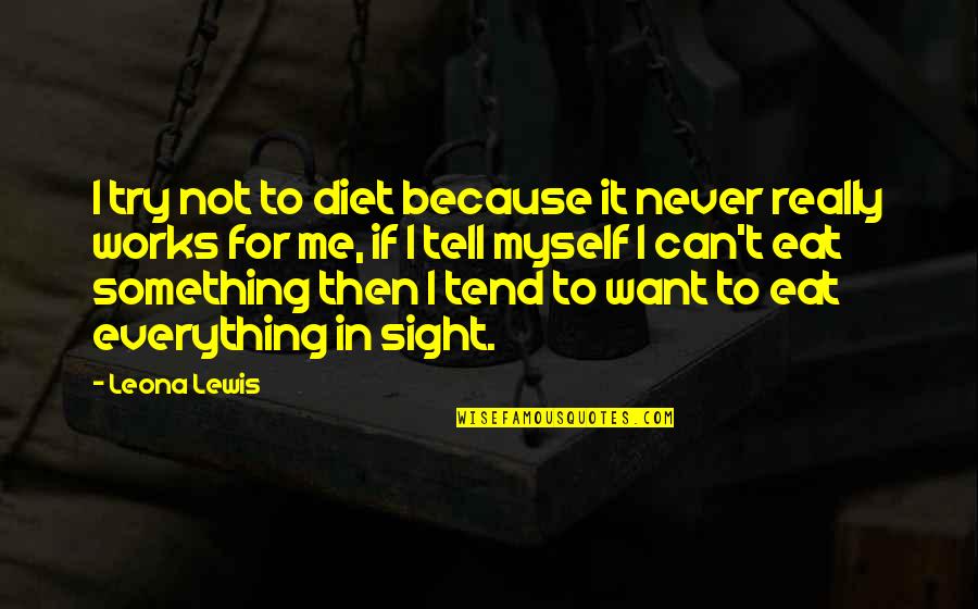 Deslauriers Naperville Quotes By Leona Lewis: I try not to diet because it never