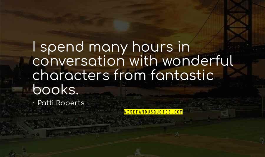 Deslavada Quotes By Patti Roberts: I spend many hours in conversation with wonderful