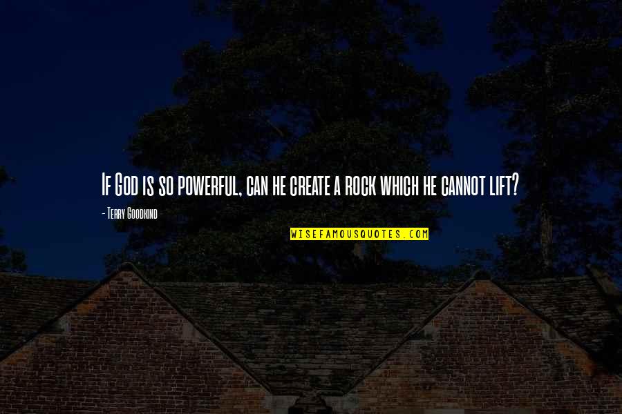 Desligarse Quotes By Terry Goodkind: If God is so powerful, can he create Desligarse Quotes By Terry Goodkind: If God is so powerful, can he create