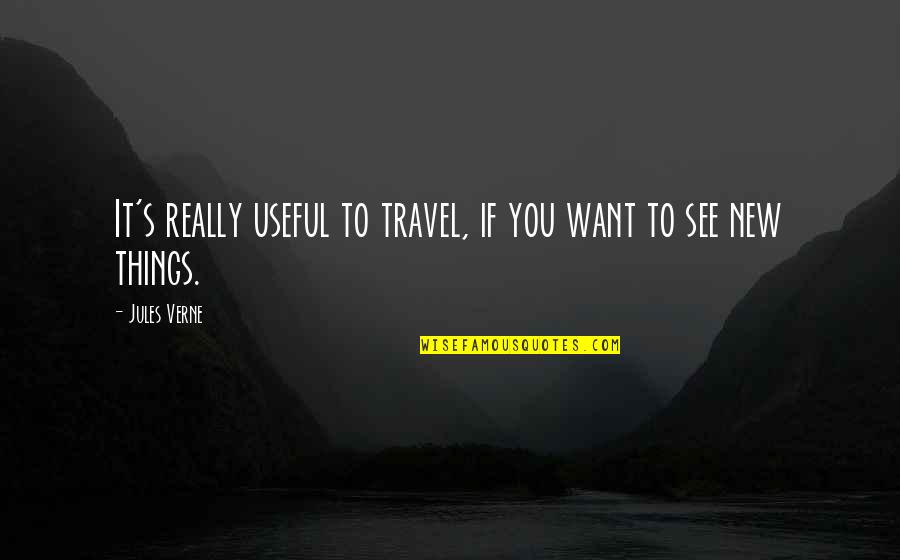 Deslindarme Quotes By Jules Verne: It's really useful to travel, if you want