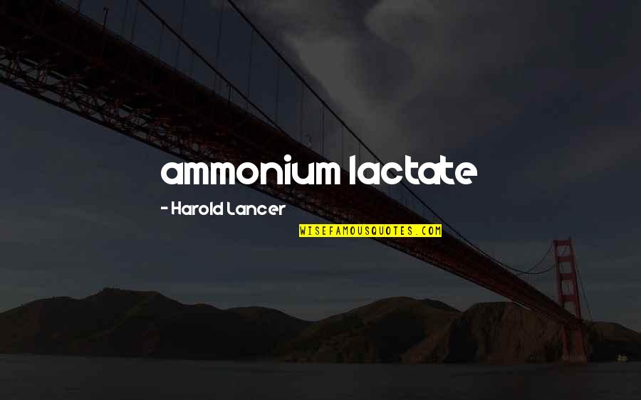 Deslizaban Quotes By Harold Lancer: ammonium lactate