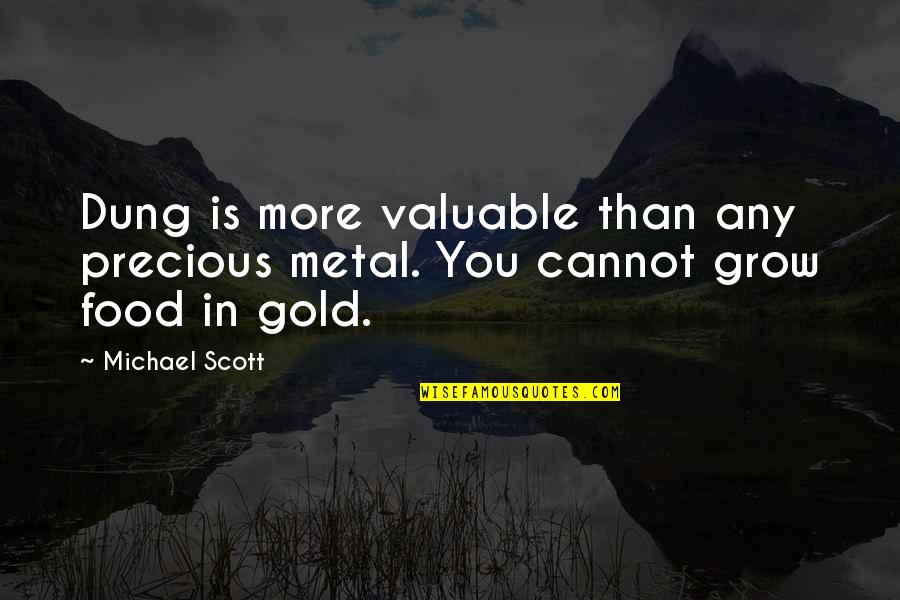 Deslocamento No Voleibol Quotes By Michael Scott: Dung is more valuable than any precious metal.