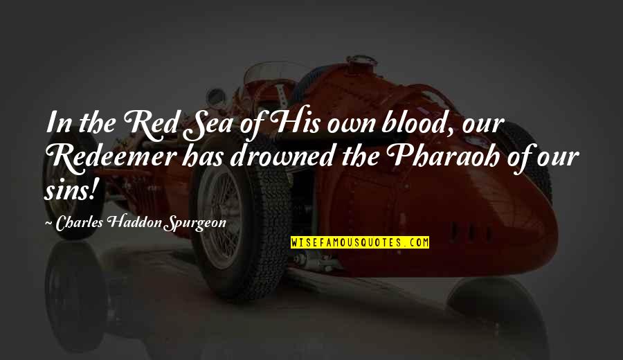 Deslocamentos No Voleibol Quotes By Charles Haddon Spurgeon: In the Red Sea of His own blood, Deslocamentos No Voleibol Quotes By Charles Haddon Spurgeon: In the Red Sea of His own blood,