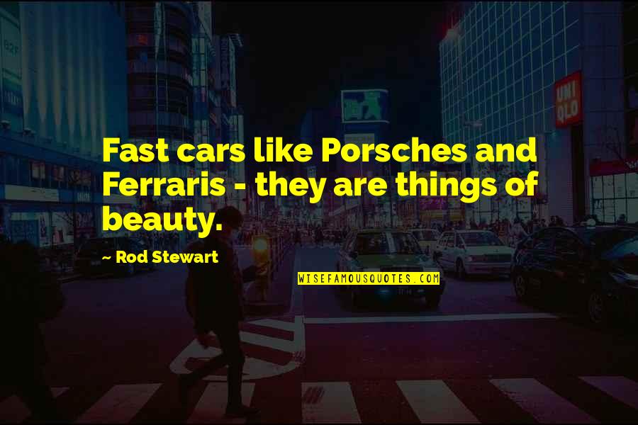 Desloges Caen Quotes By Rod Stewart: Fast cars like Porsches and Ferraris - they