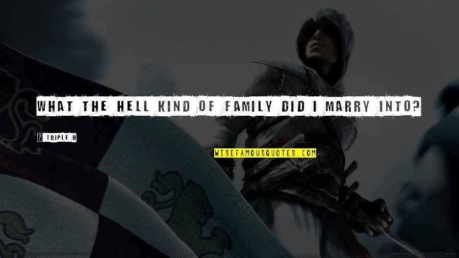 Desloges Method Quotes By Triple H: What the hell kind of family did I
