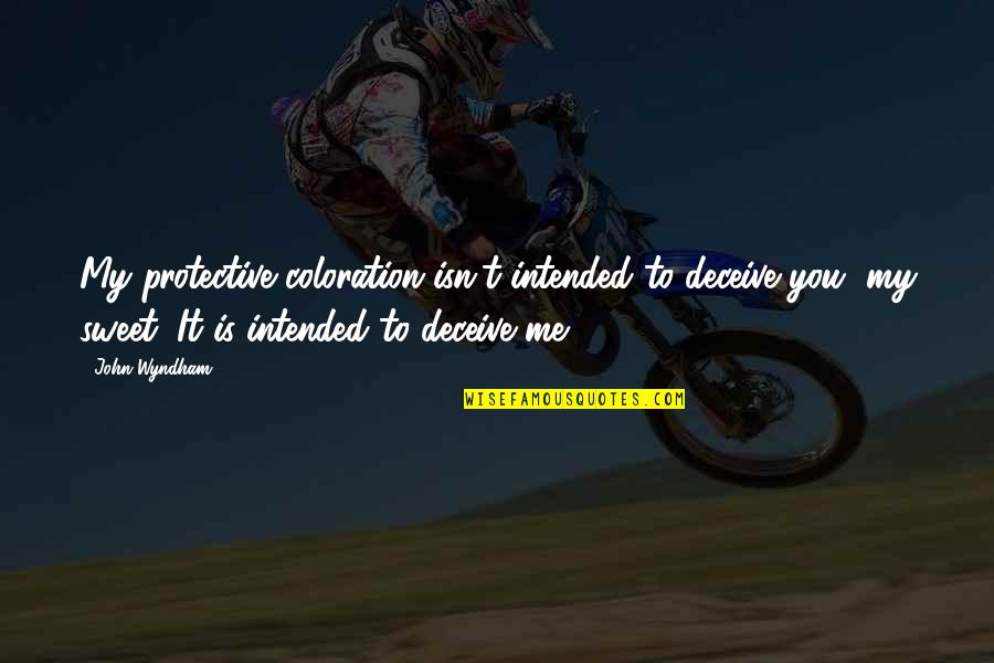 Desloges Mo Quotes By John Wyndham: My protective coloration isn't intended to deceive you, Desloges Mo Quotes By John Wyndham: My protective coloration isn't intended to deceive you,