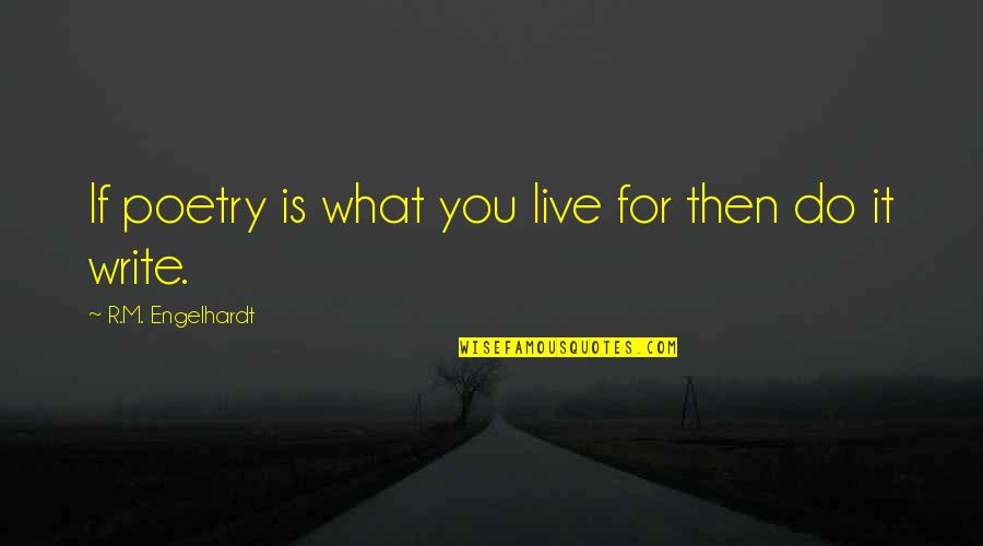 Deslumbrada En Quotes By R.M. Engelhardt: If poetry is what you live for then Deslumbrada En Quotes By R.M. Engelhardt: If poetry is what you live for then