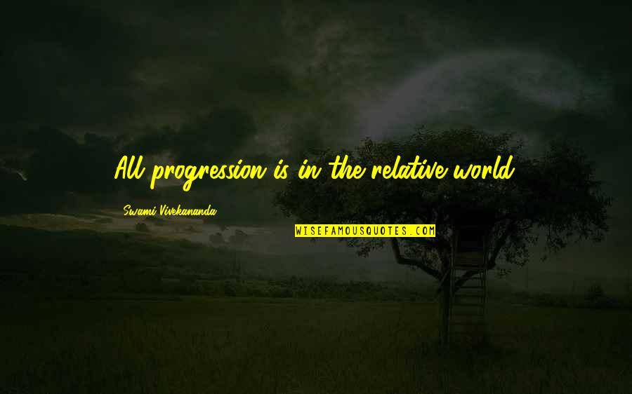 Deslumbrada Quotes By Swami Vivekananda: All progression is in the relative world.