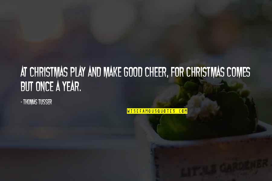 Deslumbrada Quotes By Thomas Tusser: At Christmas play and make good cheer, For